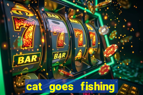 cat goes fishing free download